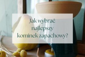 Jak wybrać najlepszy kominek zapachowy - Blog Szykowny Ogród